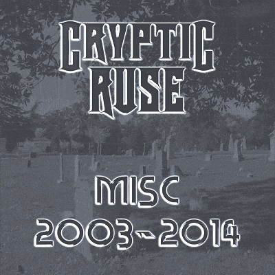 Cryptic Ruse : Misc 2003-2014 Cryptic Ruse : Misc 2003-2014